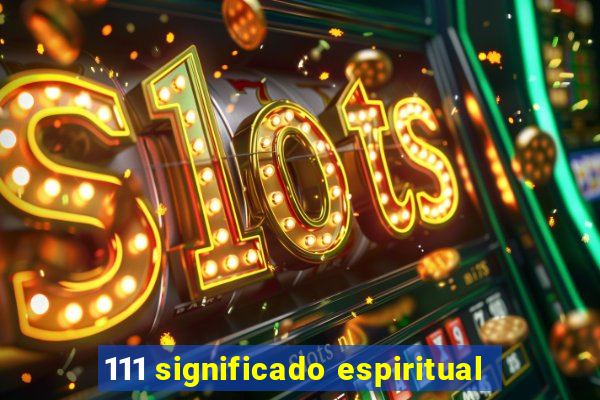 111 significado espiritual