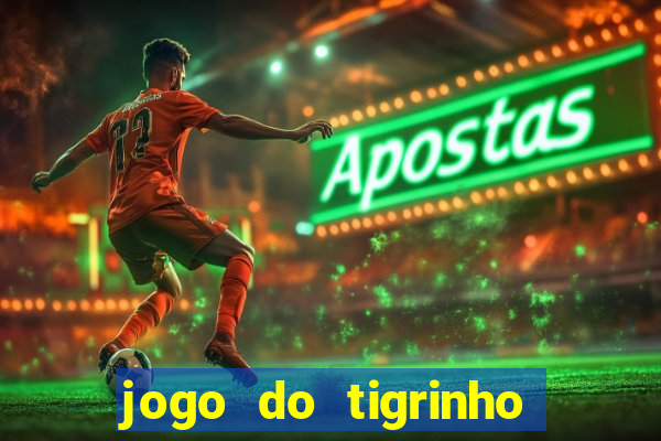 jogo do tigrinho casa chinesa é confiável