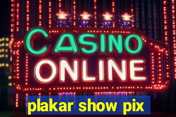 plakar show pix