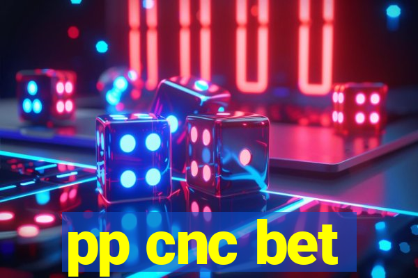 pp cnc bet