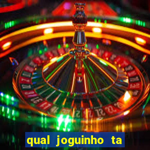 qual joguinho ta pagando agora