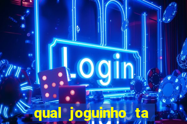 qual joguinho ta pagando agora