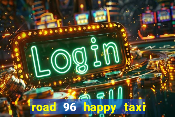 road 96 happy taxi security call password