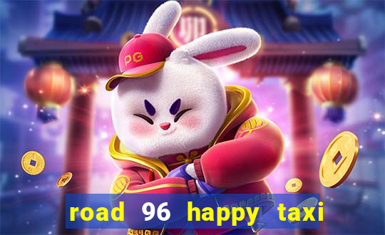 road 96 happy taxi security call password