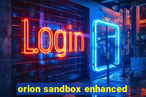 orion sandbox enhanced