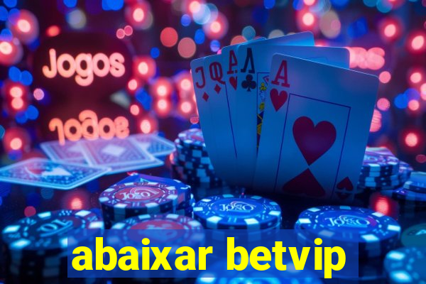 abaixar betvip