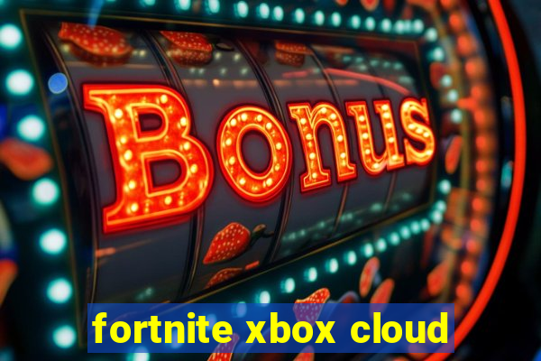 fortnite xbox cloud