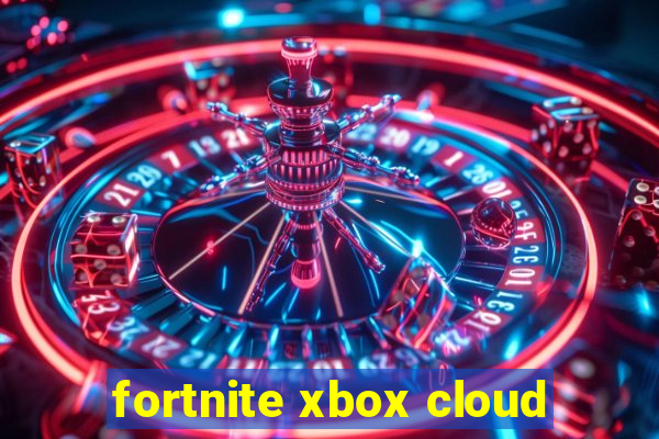 fortnite xbox cloud