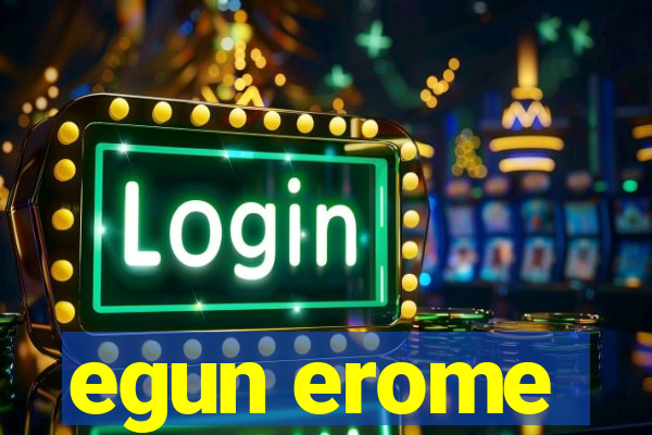 egun erome