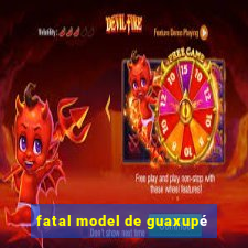 fatal model de guaxupé