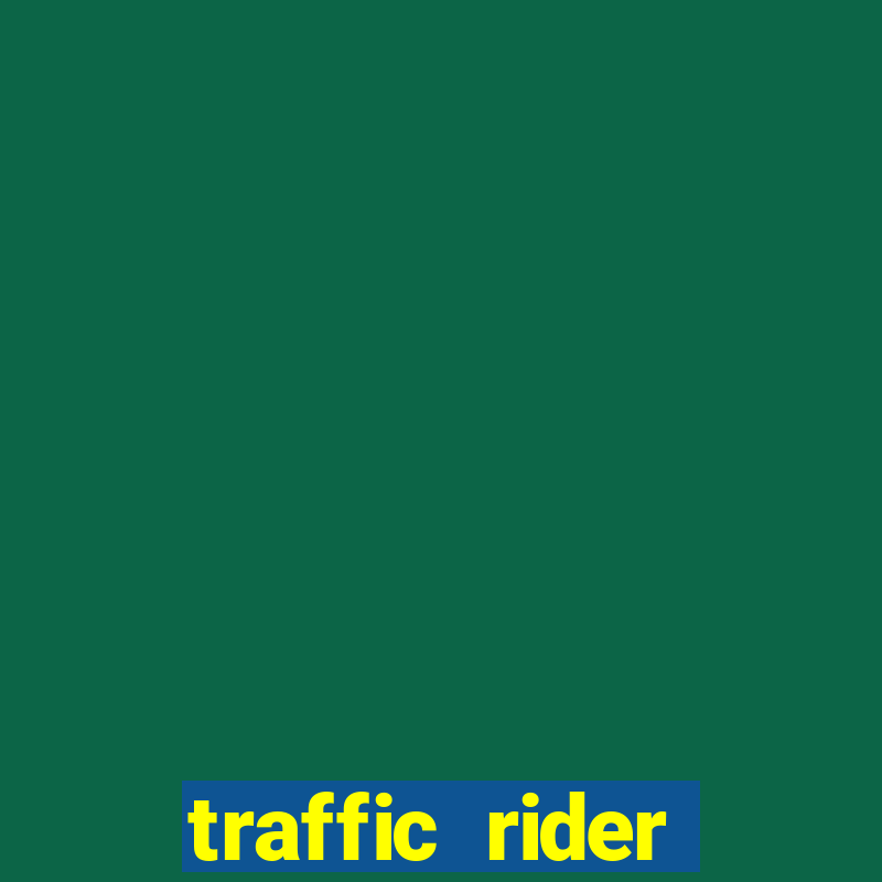 traffic rider dinheiro infinito