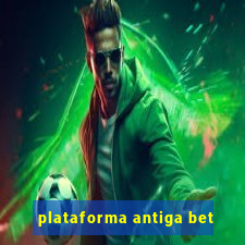 plataforma antiga bet