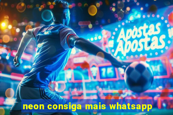 neon consiga mais whatsapp