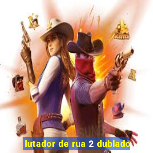 lutador de rua 2 dublado