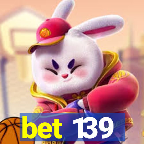 bet 139