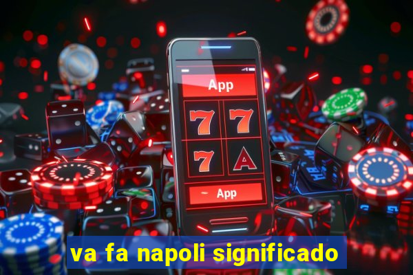 va fa napoli significado