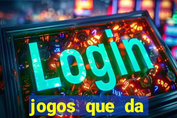 jogos que da dinheiro de verdade sem depositar