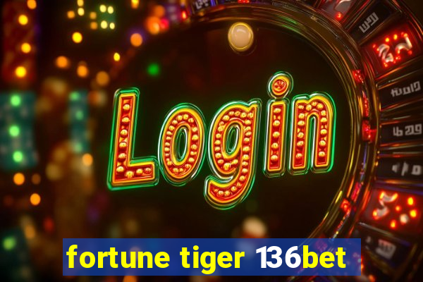 fortune tiger 136bet