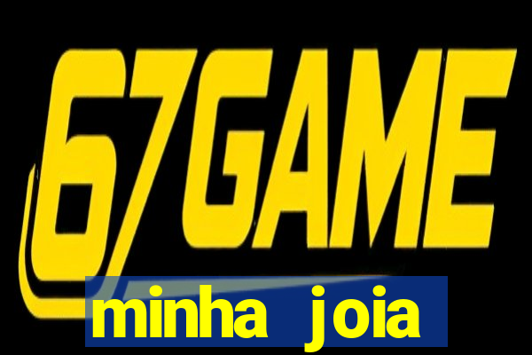 minha joia significado minha joia giria