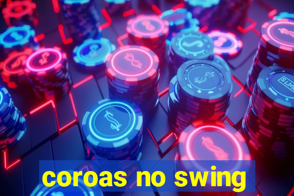 coroas no swing