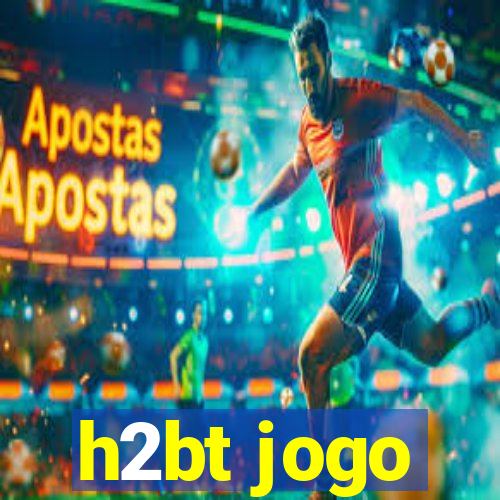 h2bt jogo