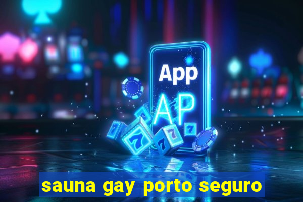 sauna gay porto seguro