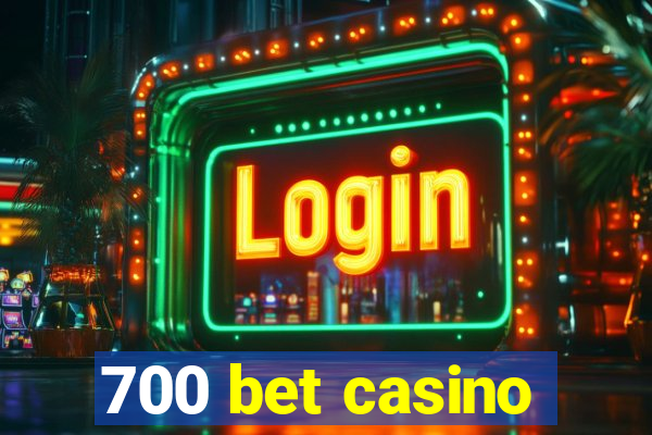 700 bet casino