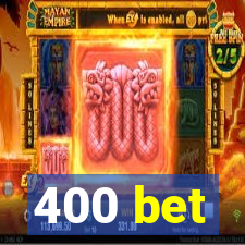 400 bet