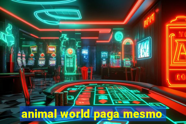 animal world paga mesmo