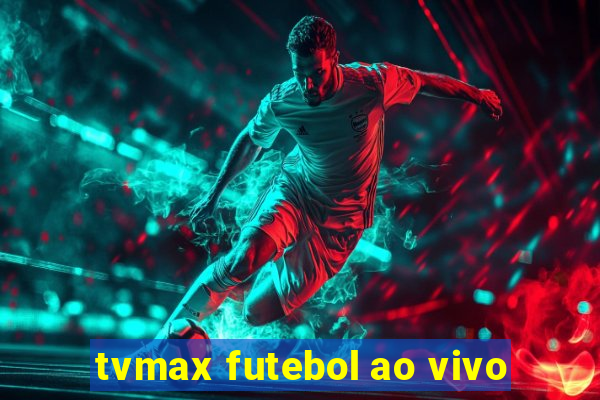 tvmax futebol ao vivo