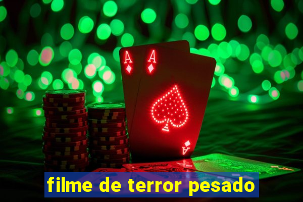 filme de terror pesado