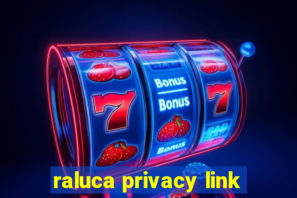 raluca privacy link