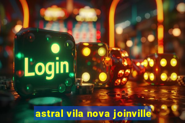 astral vila nova joinville