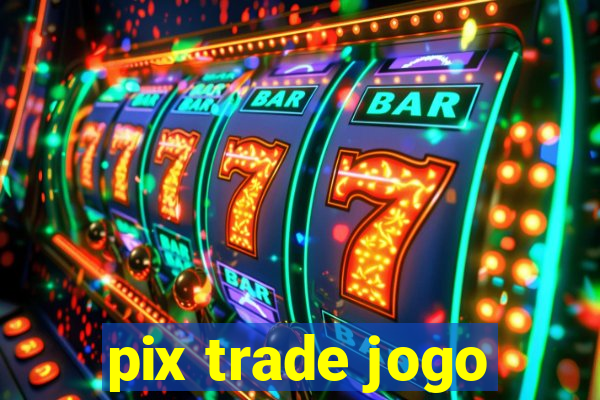 pix trade jogo