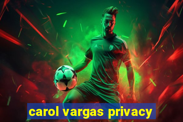 carol vargas privacy