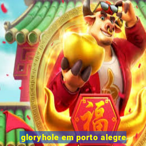 gloryhole em porto alegre