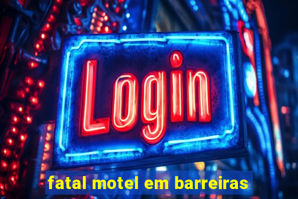 fatal motel em barreiras