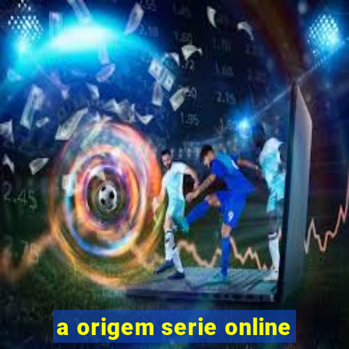 a origem serie online