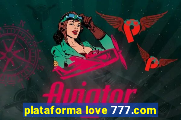 plataforma love 777.com