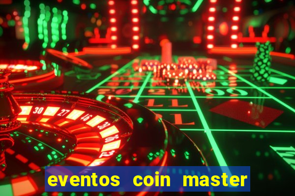 eventos coin master horário 2024