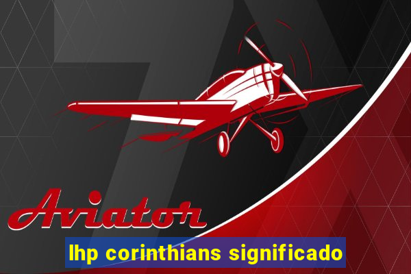 lhp corinthians significado