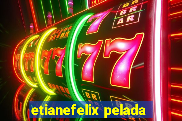 etianefelix pelada