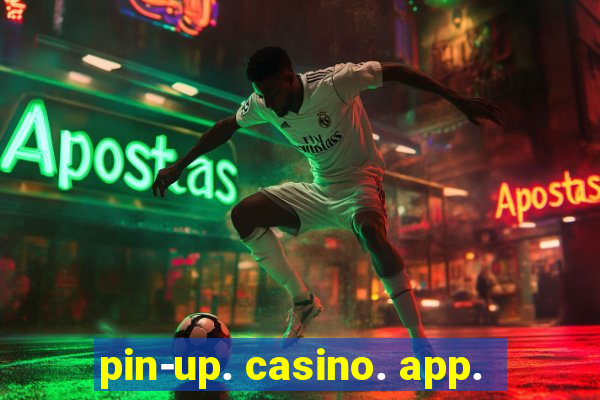 pin-up. casino. app.