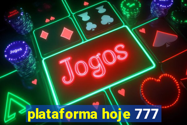 plataforma hoje 777