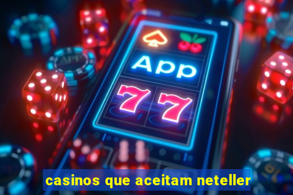 casinos que aceitam neteller