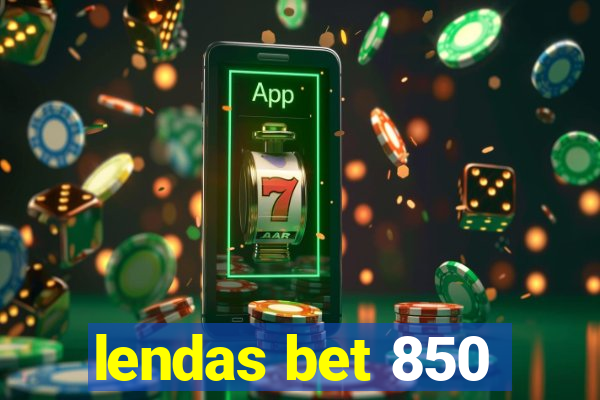 lendas bet 850