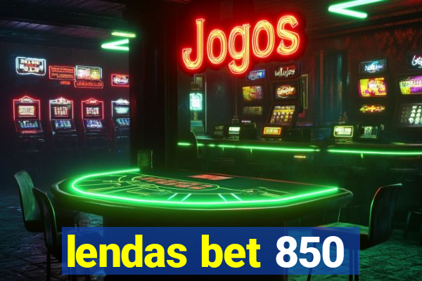 lendas bet 850