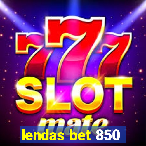 lendas bet 850