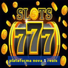 plataforma nova 5 reais