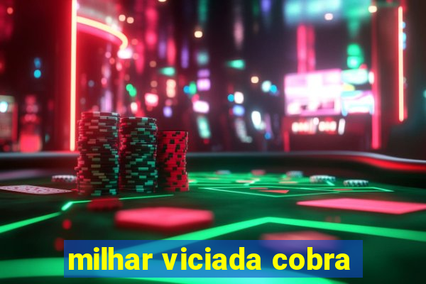 milhar viciada cobra